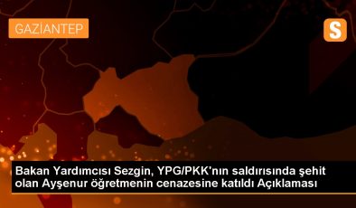 Bakan Yardımcısı Sezgin, YPG/PKK’nın saldırısında şehit olan Ayşenur öğretmenin cenazesine katıldı Açıklaması