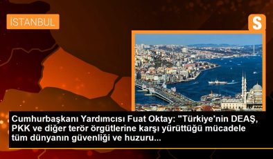 Cumhurbaşkanı Yardımcısı Fuat Oktay: “Türkiye’nin DEAŞ, PKK ve diğer terör örgütlerine karşı yürüttüğü mücadele tüm dünyanın güvenliği ve huzuru…