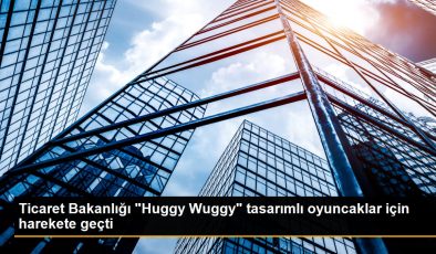 Ticaret Bakanlığı “Huggy Wuggy” tasarımlı oyuncaklar için harekete geçti