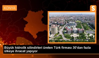 Büyük hidrolik silindirleri üreten Türk firması 30’dan fazla ülkeye ihracat yapıyor