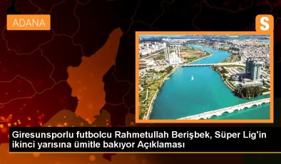 Giresunsporlu futbolcu Rahmetullah Berişbek, Süper Lig’in ikinci yarısına ümitle bakıyor Açıklaması
