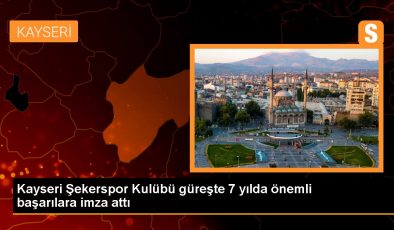 Kayseri Şekerspor Kulübü güreşte 7 yılda önemli başarılara imza attı