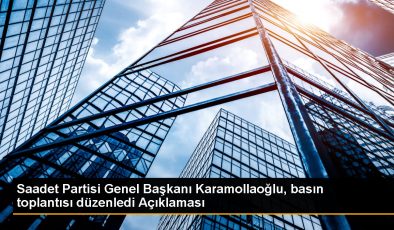 Saadet Partisi Genel Başkanı Karamollaoğlu, basın toplantısı düzenledi Açıklaması