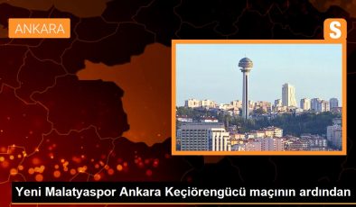 Yeni Malatyaspor Ankara Keçiörengücü maçının ardından