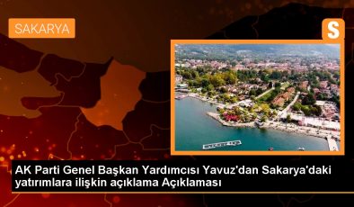AK Parti Genel Başkan Yardımcısı Yavuz’dan Sakarya’daki yatırımlara ilişkin açıklama Açıklaması