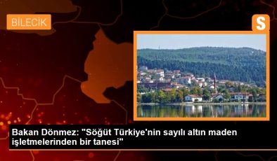 Bakan Dönmez: “Söğüt Türkiye’nin sayılı altın maden işletmelerinden bir tanesi”