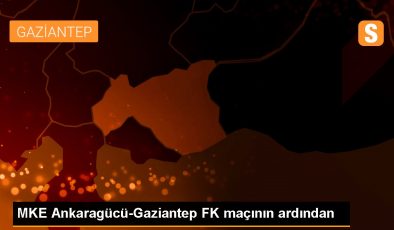 MKE Ankaragücü-Gaziantep FK maçının ardından