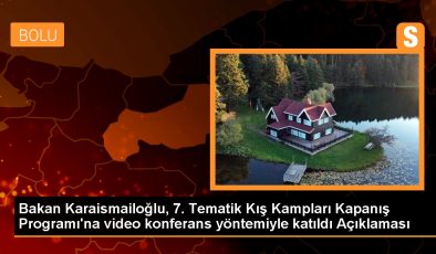 Bakan Karaismailoğlu, 7. Tematik Kış Kampları Kapanış Programı’na video konferans yöntemiyle katıldı Açıklaması