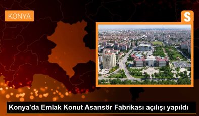 Konya’da Emlak Konut Asansör Fabrikası açılışı yapıldı