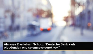 Almanya Başbakanı Scholz: “Deutsche Bank karlı olduğundan endişelenmeye gerek yok”