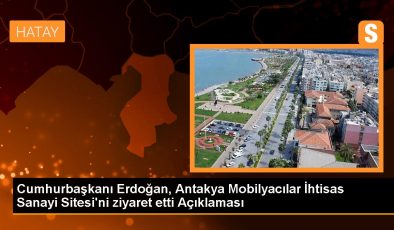 Cumhurbaşkanı Erdoğan, Antakya Mobilyacılar İhtisas Sanayi Sitesi’ni ziyaret etti Açıklaması
