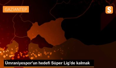 Ümraniyespor’un hedefi Süper Lig’de kalmak