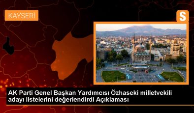 AK Parti Genel Başkan Yardımcısı Özhaseki milletvekili adayı listelerini değerlendirdi Açıklaması