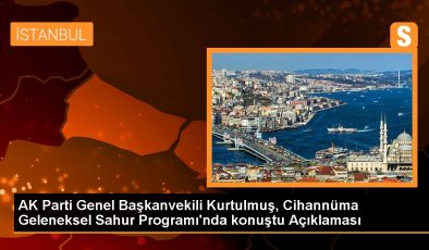 AK Parti Genel Başkanvekili Kurtulmuş, Cihannüma Geleneksel Sahur Programı’nda konuştu Açıklaması