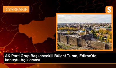 AK Parti Grup Başkanvekili Bülent Turan, Edirne’de konuştu Açıklaması