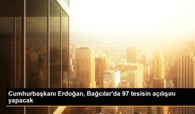 Cumhurbaşkanı Erdoğan, Bağcılar’da 97 tesisin açılışını yapacak
