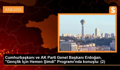 Cumhurbaşkanı ve AK Parti Genel Başkanı Erdoğan, “Gençlik İçin Hemen Şimdi” Programı’nda konuştu: (2)