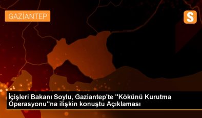 İçişleri Bakanı Soylu, Gaziantep’te “Kökünü Kurutma Operasyonu”na ilişkin konuştu Açıklaması