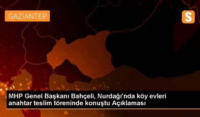 MHP Genel Başkanı Bahçeli, Nurdağı’nda köy evleri anahtar teslim töreninde konuştu Açıklaması