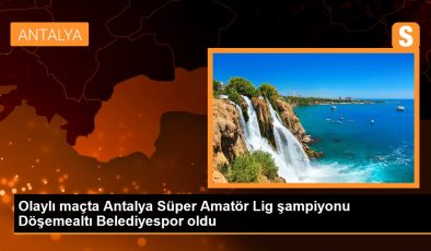 Olaylı maçta Antalya Süper Amatör Lig şampiyonu Döşemealtı Belediyespor oldu