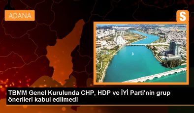 TBMM Genel Kurulunda CHP, HDP ve İYİ Parti’nin grup önerileri kabul edilmedi