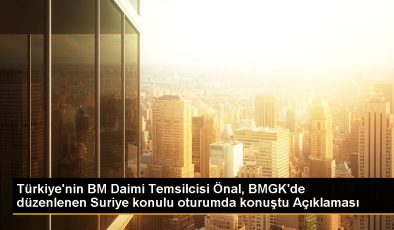 Türkiye’nin BM Daimi Temsilcisi Önal, BMGK’de düzenlenen Suriye konulu oturumda konuştu Açıklaması