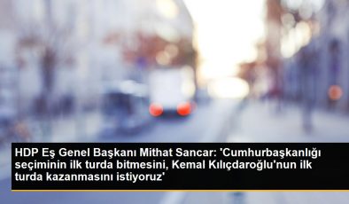 HDP Eş Genel Başkanı Mithat Sancar: ‘Cumhurbaşkanlığı seçiminin ilk turda bitmesini, Kemal Kılıçdaroğlu’nun ilk turda kazanmasını istiyoruz’