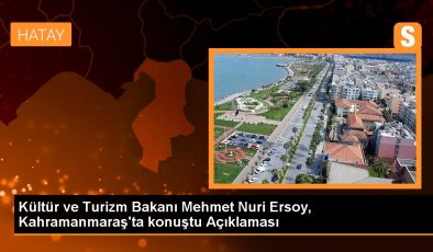 Kültür ve Turizm Bakanı Mehmet Nuri Ersoy, Kahramanmaraş’ta konuştu Açıklaması