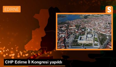 CHP Edirne 38. İl Kongresi’nde Samet Kahraman yeniden başkan seçildi
