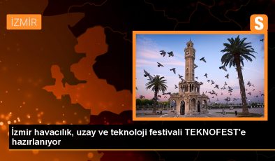İzmir havacılık, uzay ve teknoloji festivali TEKNOFEST’e hazırlanıyor